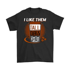 Coffee Caffeine Shirt I Like Them Tall Dark And Caffeinated Gildan Mens T-Shirt