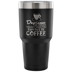 Coffee Travel Mug Depresso That Feeling You Get 30 oz Stainless Steel Tumbler