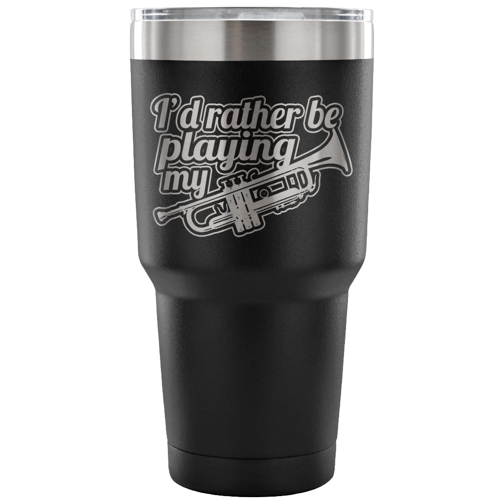 Coffee Travel Mug I'd Rather Be Playing My Trumpet 30 oz Stainless Steel Tumbler