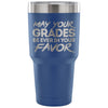 College Student Travel Mug May Your Grades Be Ever 30 oz Stainless Steel Tumbler