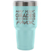 College Student Travel Mug May Your Grades Be Ever 30 oz Stainless Steel Tumbler