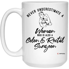 Colon Rectal Surgeon Mug Never Underestimate A Woman Who Is Also A Colon Rectal Surgeon Coffee Cup 15oz White 21504