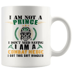 Combat Medic Mug I Am Not A Prince I Dont Need Saving 11oz White Coffee Mugs