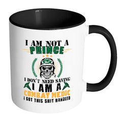 Combat Medic Mug I Am Not A Prince I Don't White 11oz Accent Coffee Mugs