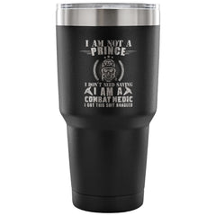 Combat Medic Travel Mug I Am Not A Prince I 30 oz Stainless Steel Tumbler