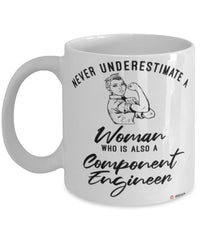 Component Engineer Mug Never Underestimate A Woman Who Is Also A Component Engineer Coffee Cup White