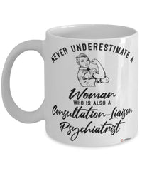 Consultation-Liaison Psychiatrist Mug Never Underestimate A Woman Who Is Also A Consultation-Liaison Psychiatrist Coffee Cup White