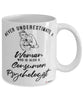 Consumer Psychologist Mug Never Underestimate A Woman Who Is Also A Consumer Psychologist Coffee Cup White