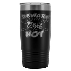 Cooking Travel Mug Beware The Chef Is Hot 20oz Stainless Steel Tumbler