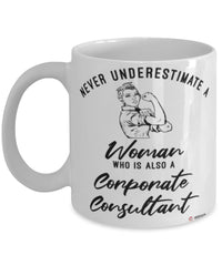 Corporate Consultant Mug Never Underestimate A Woman Who Is Also A Corporate Consultant Coffee Cup White
