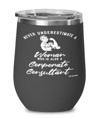Corporate Consultant Wine Glass Never Underestimate A Woman Who Is Also A Corporate Consultant 12oz Stainless Steel Black