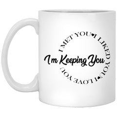 Couples Relationship Mug I'm Keeping You I Met Like Love Coffee Cup 11oz White XP8434