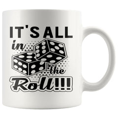 Craps Humor Dice Mug Its All In The Roll 11oz White Coffee Mugs