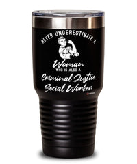 Criminal Justice Social Worker Tumbler Never Underestimate A Woman Who Is Also A Criminal Justice Social Worker 30oz Stainless Steel Black