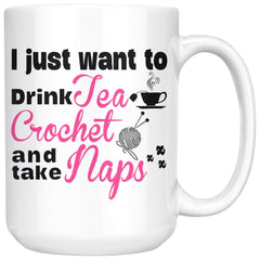 Crochet Mug I Just Want To Drink Tea Crochet And Take Naps 15oz White Coffee Mugs