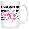 Crochet Mug I Just Want To Drink Tea Crochet And Take Naps 15oz White Coffee Mugs