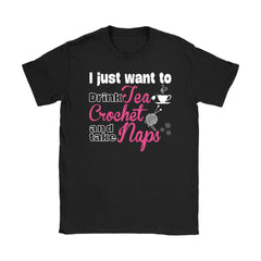 Crocheting Shirt I Just Want To Drink Tea Crochet And Take Gildan Womens T-Shirt