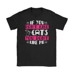 Cute Cat Shirt If You Dont Like Cats You Dont Like Me Gildan Womens T-Shirt