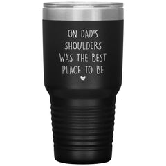 Cute Father Tumbler From Son Daughter On Dads Shoulders Was The Best Place To Be Laser Etched 30oz Stainless Steel Tumbler