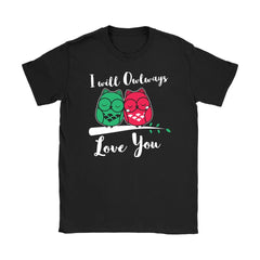 Cute Owl Shirt I Will Owlways Love You Gildan Womens T-Shirt