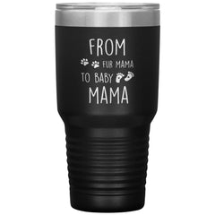 Cute Pregnancy Announcement For New Mom From Fur Mama To Baby Mama Laser Etched 30oz Stainless Steel Tumbler