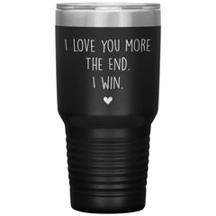 Cute Tumbler For Mom Dad Husband Wife I Love You More The End I Win Laser Etched 30oz Stainless Steel Tumbler