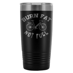 Cycling Biking Travel Mug Burn Fat Not Fuel 20oz Stainless Steel Tumbler