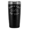 Cycling Biking Travel Mug Burn Fat Not Fuel 20oz Stainless Steel Tumbler