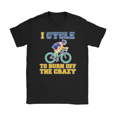 Cycling Shirt I Cycle To Burn Off The Crazy Gildan Womens T-Shirt