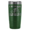 Cycling Travel Mug I Cycle To Burn Off The Crazy 20oz Stainless Steel Tumbler