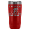 Cycling Travel Mug I Cycle To Burn Off The Crazy 20oz Stainless Steel Tumbler