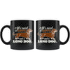 Dachshund Mug All I Need Is Love And A Long Dog 11oz Black Coffee Mugs