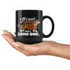 Dachshund Mug All I Need Is Love And A Long Dog 11oz Black Coffee Mugs