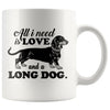 Dachshund Mug All I Need Is Love And A Long Dog 11oz White Coffee Mugs