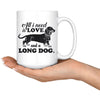 Dachshund Mug All I Need Is Love And A Long Dog 15oz White Coffee Mugs