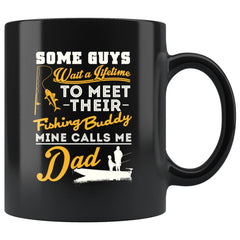 Dad Fishing Mug Some Guys Wait A Lifetime To Meet Their 11oz Black Coffee Mugs