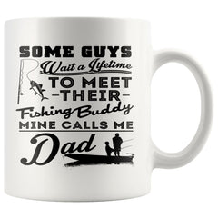 Dad Fishing Mug Some Guys Wait A Lifetime To Meet Their 11oz White Coffee Mugs