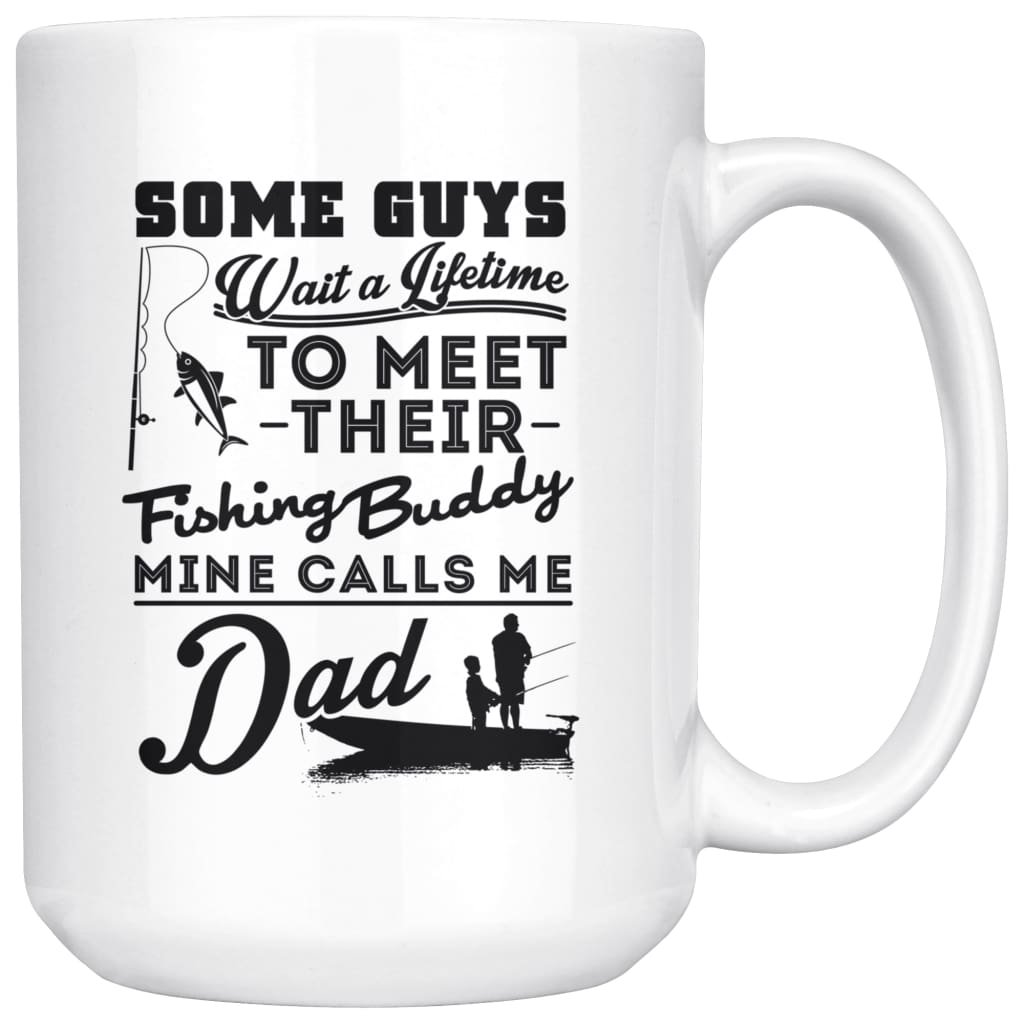 Dad Fishing Mug Some Guys Wait A Lifetime To Meet Their 15oz White