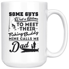 Dad Fishing Mug Some Guys Wait A Lifetime To Meet Their 15oz White Coffee Mugs