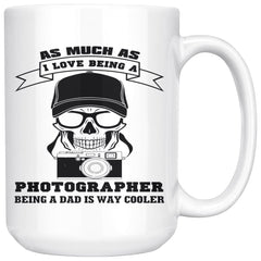 Dad Mug As Much As I Love Being Photographer Being A Dad 15oz White Coffee Mugs
