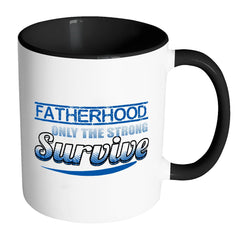 Dad Mug Fatherhood Only The Strong Survive White 11oz Accent Coffee Mugs