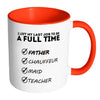 Dad Mug Left My Last Job To Be A Full Time Father White 11oz Accent Coffee Mugs