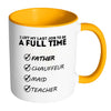Dad Mug Left My Last Job To Be A Full Time Father White 11oz Accent Coffee Mugs