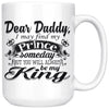 Daughter Fathers Mug I May Find My Prince Someday But You 15oz White Coffee Mugs