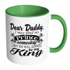 Daughter Fathers Mug I May Find My Prince Someday White 11oz Accent Coffee Mugs