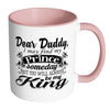 Daughter Fathers Mug I May Find My Prince Someday White 11oz Accent Coffee Mugs