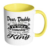 Daughter Fathers Mug I May Find My Prince Someday White 11oz Accent Coffee Mugs