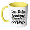 Daughter Fathers Mug I May Find My Prince Someday White 11oz Accent Coffee Mugs