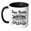 Daughter Fathers Mug I May Find My Prince Someday White 11oz Accent Coffee Mugs