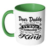 Daughter Fathers Mug I May Find My Prince Someday White 11oz Accent Coffee Mugs